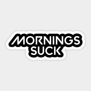 Mornings suck Sticker